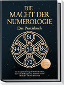 Die Macht der Numerologie - Das Praxisbuch: Die Komplettanleitung für Selbsterkenntnis, klare Entscheidungen und das Lösen innerer Blockaden mit dem Zahlenrad - inkl. Übungen, Checklisten, Tools uvm.