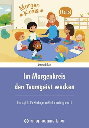 Erkert, Andrea. Im Morgenkreis den Teamgeist wecken - Teamspiele für Kindergartenkinder leicht gemacht. Modernes Lernen Borgmann, 2021.