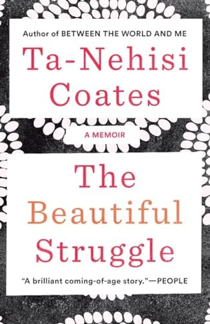 Coates, Ta-Nehisi. The Beautiful Struggle - A Memoir. Random House Publishing Group, 2009.