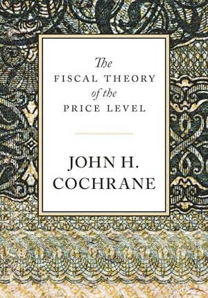 Cochrane, John H.. The Fiscal Theory of the Price Level. Princeton University Press, 2023.