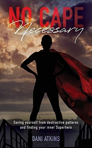 Atkins, Dani. No Cape Necessary - Saving yourself from destructive patterns and finding your inner Superhero. Palmetto Publishing, 2021.