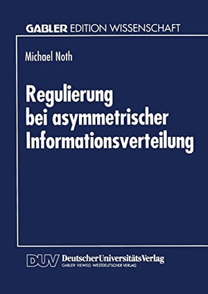 Regulierung bei asymmetrischer Informationsverteilung. Deutscher Universitätsverlag, 1994.