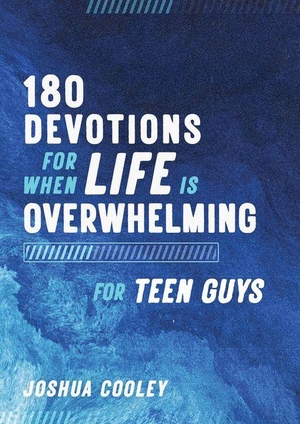 Cooley, Joshua. 180 Devotions for When Life Is Overwhelming for Teen Guys. Barbour Publishing, 2026.