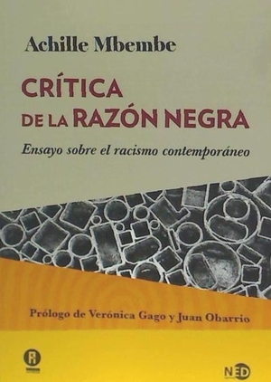 Mbembe, Achille / Verónica . . . [et al. Gago. Crítica de la razón negra : ensayo sobre el racismo contemporáneo. Ned Ediciones, 2016.