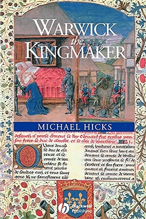 Hicks. Warwick the Kingmaker. John Wiley & Sons, 2002.