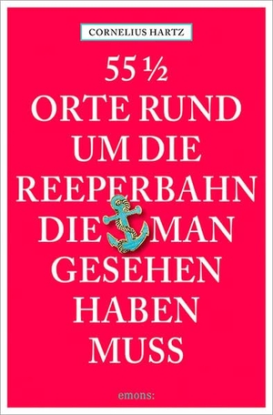 Hartz, Cornelius. 55 1/2 Orte rund um die Reeperbahn, die man gesehen haben muss. Emons Verlag, 2015.