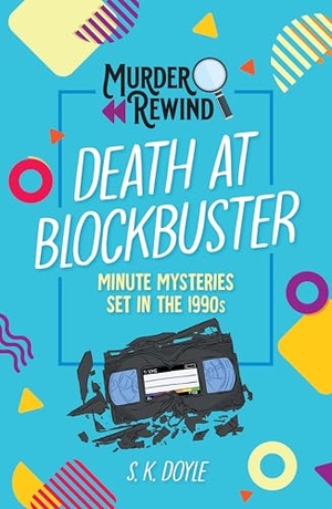 Doyle, S. K.. Murder Rewind: Death at Blockbuster - Minute Mysteries Set in the 1990s. Castle Point Books, 2025.