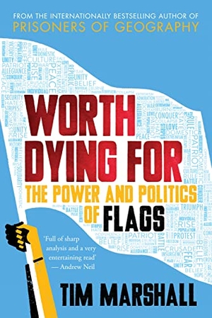 Marshall, Tim. Worth Dying For - The Power and Politics of Flags. Elliott & Thompson Limited, 2016.
