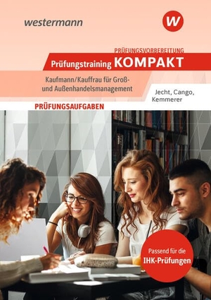 Jecht, Hans / Cango, Hesret et al. Prüfungsvorbereitung Prüfungstraining KOMPAKT - Kaufmann/Kauffrau für Groß- und Außenhandelsmanagement. Westermann Berufl.Bildung, 2025.