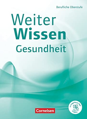 Bremer-Roth, Friederike / Groger, Uta et al. Weiterwissen - Gesundheit - Berufliche Oberstufe. Schülerbuch - Mit PagePlayer-App. Cornelsen Verlag GmbH, 2021.