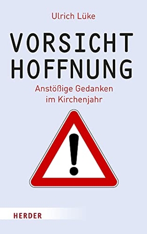 Lüke, Ulrich. Vorsicht Hoffnung! - Anstößige Gedanken im Kirchenjahr. Herder Verlag GmbH, 2022.