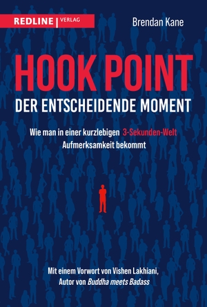 Kane, Brendan. Hook Point - der entscheidende Moment - Wie man in einer kurzlebigen 3-Sekunden-Welt Aufmerksamkeit bekommt. Redline, 2023.