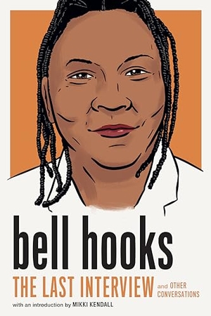 Hooks, Bell. bell hooks - The Last Interview: And Other Conversations. Turnaround Pub. Serv. Ltd, 2023.