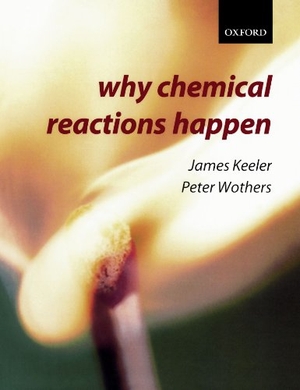 Keeler, James / Peter Wothers. Why Chemical Reactions Happen. Oxford University Press, 2003.