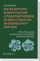 Die Rezeption sowjetischer Literaturtheorie in der Literaturwissenschaft der DDR