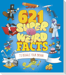 621 Super Weird Facts to Boggle Your Brain