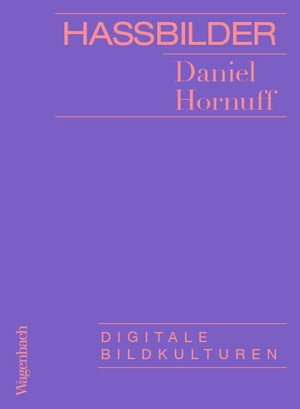 Hornuff, Daniel. Hassbilder - Digitale Bildkulturen. Wagenbach Klaus GmbH, 2020.