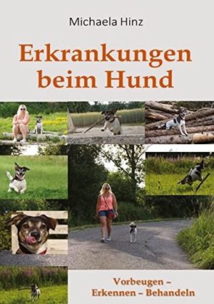 Hinz, Michaela. Erkrankungen beim Hund - Vorbeugen - Erkennen - Behandeln. tredition, 2022.