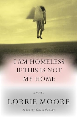 Moore, Lorrie. I Am Homeless If This Is Not My Home. Random House Children's Books, 2023.