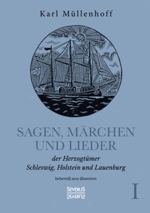 Müllenhoff, Karl. Sagen, Märchen und Lieder der Herzogtümer Schleswig, Holstein und Lauenburg. Band I - liebevoll neu illustriert. Severus Verlag, 2021.
