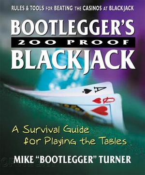 Turner, Mike Bootlegger. Bootlegger's 200 Proof Blackjack: A Survival Guide for Playing the Tables. SQUARE ONE PUBL, 2005.