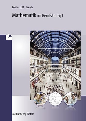 Bohner, Kurt / Ott, Roland et al. Mathematik für das kaufmännische Berufskolleg 1. Baden-Württemberg. Merkur Verlag, 2016.