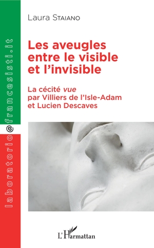 Staiano, Laura. Les aveugles entre le visible et l'invisible - La cécité vue par Villiers de l'Isle-Adam et Lucien Descaves. Editions L'Harmattan, 2020.