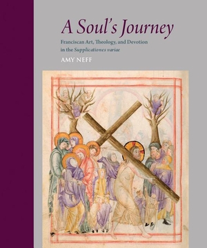 Neff, Amy. A Soul's Journey - Franciscan Art, Theology, and Devotion in the Supplicationes Variae. PIMS, 2019.