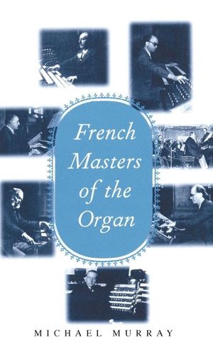 Murray, Michael. French Masters of the Organ - Saint-Saens, Franck, Widor, Vierne, Dupre, Langlais, Messiaen. Yale University Press, 1998.