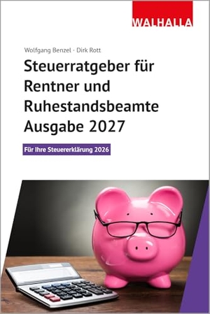 Benzel, Wolfgang / Dirk Rott. Steuerratgeber für Rentner und Ruhestandsbeamte - Ausgabe 2027 - Für Ihre Steuererklärung 2026. Walhalla und Praetoria, 2026.