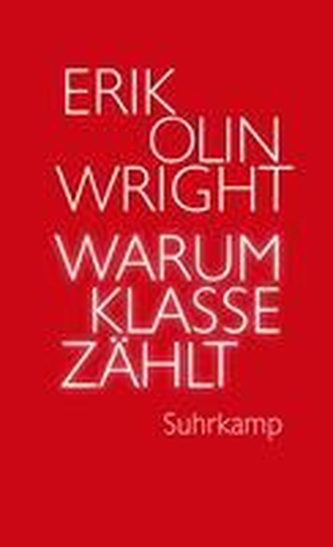 Wright, Erik Olin. Warum Klasse zählt - | Ein Meilenstein der Klassentheorie. Suhrkamp Verlag AG, 2023.