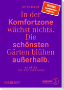 In der Komfortzone wächst nichts. Die schönsten Gärten blühen außerhalb.