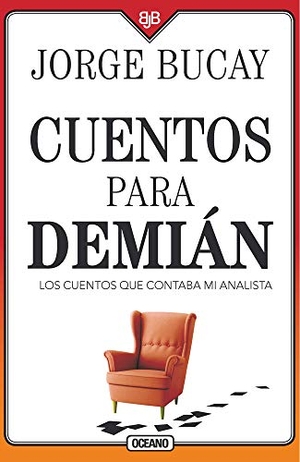 Bucay, Jorge. Cuentos Para Demián - Los Cuentos Que Contaba Mi Analista. Editorial Oceano de Mexico, 2020.