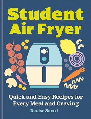 Smart, Denise. Student Air Fryer - Quick and Easy Recipes for Every Meal and Craving. Yen Press, 2025.