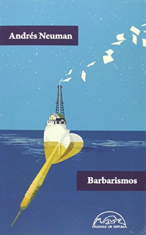 Neuman, Andrés / José María Merino. Barbarismos. Páginas de Espuma SL, 2014.