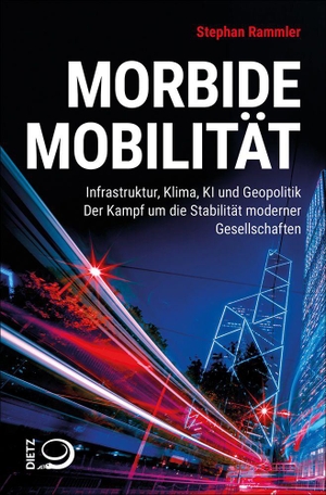 Rammler, Stephan. Morbide Mobilität - Infrastruktur, Klima, KI und Geopolitik. Der Kampf um die Stabilität moderner Gesellschaften. Dietz Verlag J.H.W. Nachf, 2026.