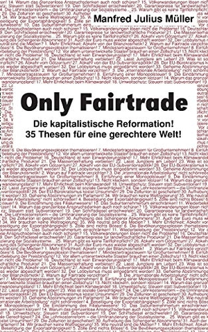 Müller, Manfred Julius. Only Fairtrade - Die kapitalistische Reformation! 42 Thesen für eine gerechtere Welt!. Books on Demand, 2018.