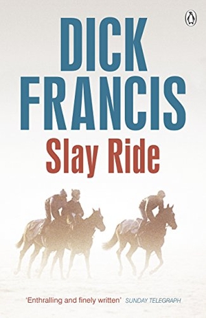 Francis, Dick. Slay Ride. Penguin Books Ltd, 2014.