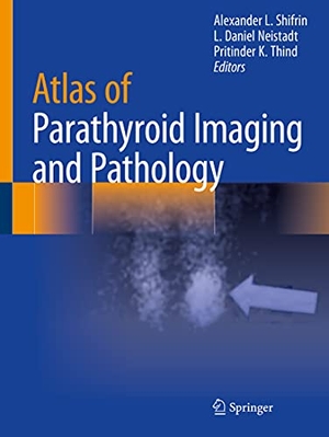 Shifrin, Alexander L. / Pritinder K. Thind et al (Hrsg.). Atlas of Parathyroid Imaging and Pathology. Springer International Publishing, 2021.