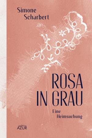 Scharbert, Simone. Rosa in Grau - Eine Heimsuchung. Edition Azur, 2022.
