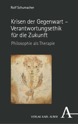 Schumacher, Rolf. Krisen der Gegenwart - Verantwortungsethik für die Zukunft - Philosophie als Therapie. Karl Alber i.d. Nomos Vlg, 2026.