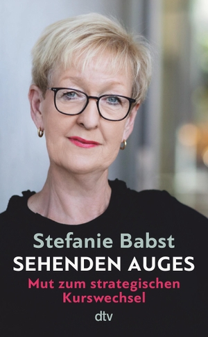 Babst, Stefanie. Sehenden Auges - Mut zum strategischen Kurswechsel. dtv Verlagsgesellschaft, 2023.