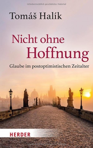Halík, Tomá¿. Nicht ohne Hoffnung - Glaube im postoptimistischen Zeitalter. Herder Verlag GmbH, 2025.