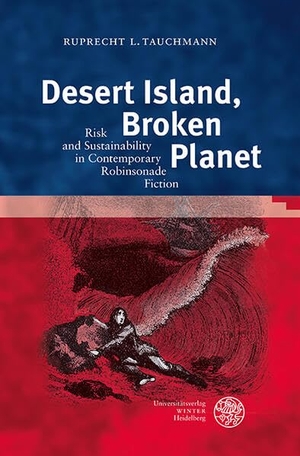Tauchmann, Ruprecht L.. Desert Island, Broken Planet - Risk and Sustainability in Contemporary Robinsonade Fiction. Universitätsverlag Winter, 2026.
