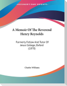 A Memoir Of The Reverend Henry Reynolds
