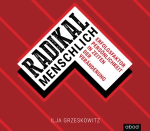 Grzeskowitz, Ilja. Radikal menschlich - Erfolgsfaktor Persönlichkeit in Zeiten der Veränderung (Dein Erfolg). RBmedia Verlag GmbH, 2018.