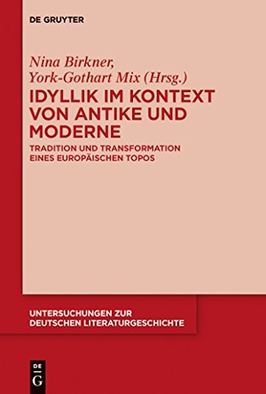 Birkner, Nina / York-Gothart Mix (Hrsg.). Idyllik im Kontext von Antike und Moderne - Tradition und Transformation eines europäischen Topos. De Gruyter, 2015.