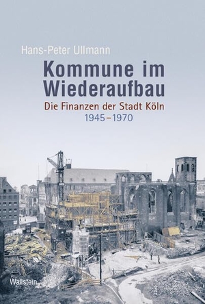 Ullmann, Hans-Peter. Kommune im Wiederaufbau - Die Finanzen der Stadt Köln 1945-1970. Wallstein Verlag GmbH, 2026.