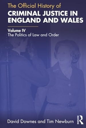 Downes, David / Tim Newburn. The Official History of Criminal Justice in England and Wales - Volume IV: The Politics of Law and Order. Routledge, 2022.