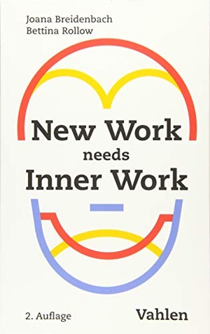 Breidenbach, Joana / Bettina Rollow. New Work needs Inner Work - Ein Handbuch für Unternehmen auf dem Weg zur Selbstorganisation. Vahlen Franz GmbH, 2019.